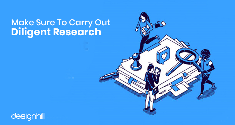 Carry Out Diligent Research