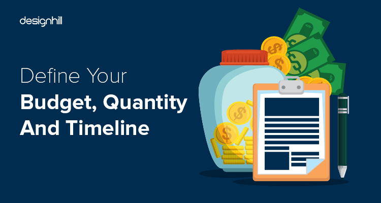 Define Your Budget, Quantity And Timeline