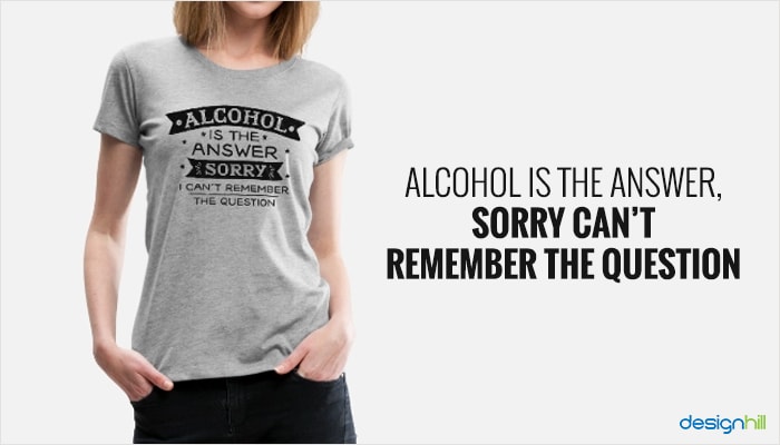 Alcohol Is The Answer