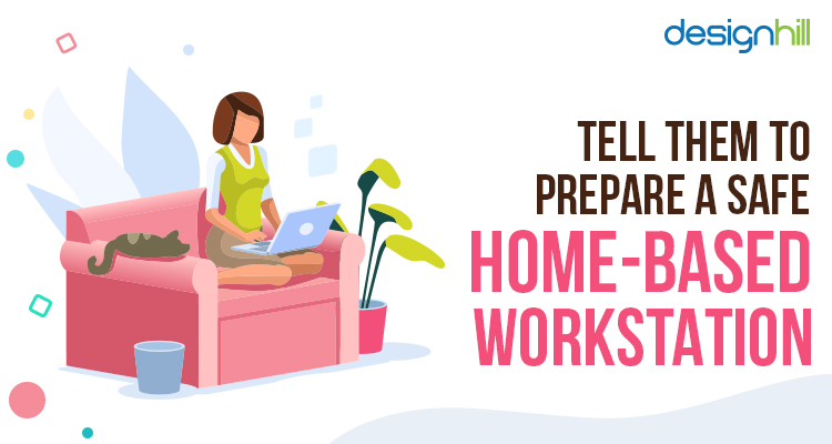 Tell Them To Prepare A Safe Home-Based Workstation