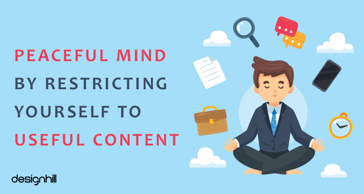 Peaceful Mind by Restricting Yourself To Useful Content