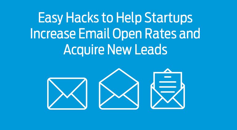Easy Hacks to Help Startups Increase Email Open Rates and Acquire New Leads