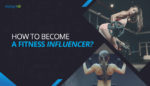 How To Become A Fitness Influencer