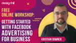 Free Online Workshop - Getting Started With Facebook Advertising For Business - Kristian Downer